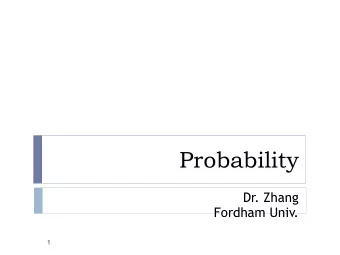 Probability    Dr. Zhang  Fordham Univ.  1  Probability: outline  Introduction