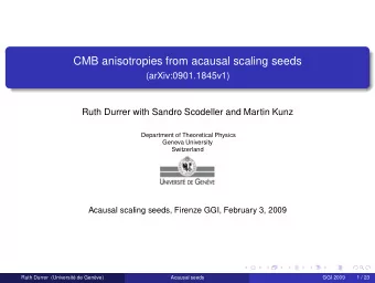 CMB anisotropies from acausal scaling seeds  (arXiv:0901.1845v1)  Ruth Durrer with Sandro Scodeller