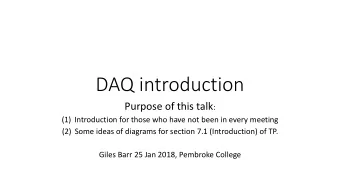 DAQ introduction Purpose of this talk :  (1) Introduction for those who have not been in every