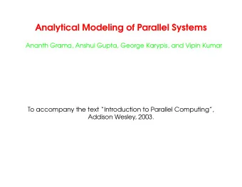 Analytical Modeling of Parallel Systems  Ananth Grama, Anshul Gupta, George Karypis, and Vipin