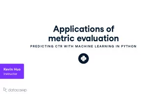Applications of metric e v al u ation  P R E D IC TIN G  C TR  W ITH  MAC H IN E  L E AR N IN G  IN