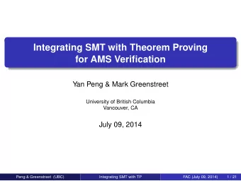 Integrating SMT with Theorem Proving  for AMS Verification  Yan Peng &amp; Mark Greenstreet