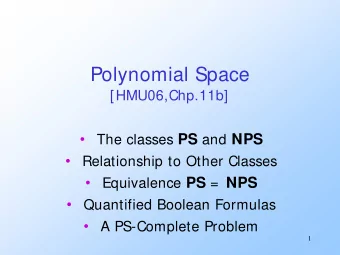 Polynomial Space  [HMU06,Chp.11b]   The classes PS and NPS    Relationship to Other Classes