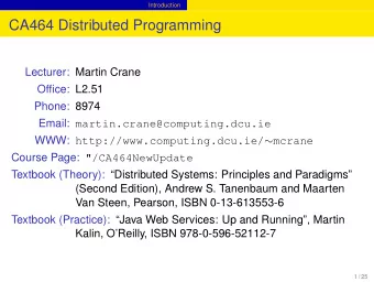 CA464 Distributed Programming  Lecturer: Martin Crane  Office: L2.51  Phone: 8974 Email: