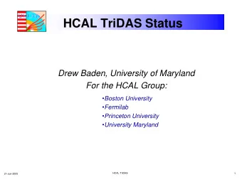 HCAL TriDAS Status  Drew Baden, University of Maryland  For the HCAL Group:  Boston University