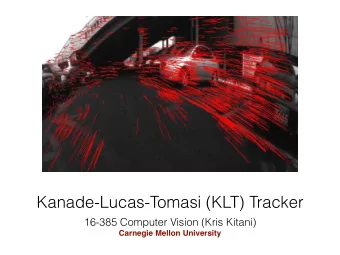 Kanade-Lucas-Tomasi (KLT) Tracker  16-385 Computer Vision (Kris Kitani)  Carnegie Mellon University