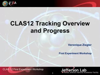 CLAS12 Tracking Overview and Progress  Veronique Ziegler  First Experiment Workshop  CLAS 12 First