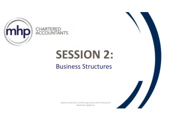 SESSION 2:  Business Structures  Liability limited by a scheme approved under Professional