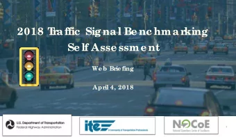 2018 T  r  affic  Signal Be nc hmar  king  Se lf Asse ssme nt  We b Brie fing  April 4, 2018  1  Pr