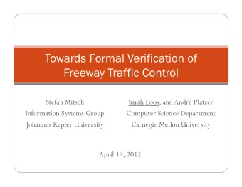Towards Formal Verification of Freeway Traffic Control  Stefan Mitsch  Sarah Loos, and Andr