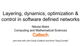 Layering, dynamics, optimization &amp; control in software defined networks  Nikolai Matni