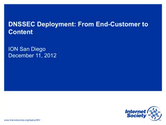 DNSSEC Deployment: From End-Customer to  Content  ION San Diego  December 11, 2012