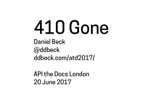 410 Gone Daniel Beck   @ddbeck  ddbeck.com/atd2017/ API the Docs London   20 June 2017