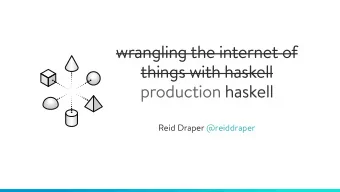 wrangling the internet of  things with haskell  production haskell  Reid Draper @reiddraper