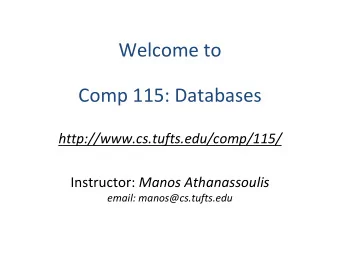Welcome%to  Comp%115:%Databases  http://www.cs.tufts.edu/comp/115/ Instructor:% Manos5Athanassoulis