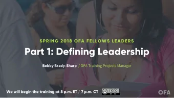 Part 1: Defining Leadership Bobby Brady-Sharp  / OFA Training Projects Manager  We will begin the