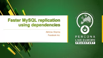 Faster MySQL replication  using dependencies  Abhinav Sharma  Facebook Inc.  Motivation