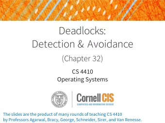 Deadlocks:  Detection &amp; Avoidance  (Chapter 32)  CS 4410  Operating Systems  The slides are the