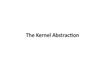 The  Kernel  Abstrac/on    Debugging  as  Engineering    Much  of  your