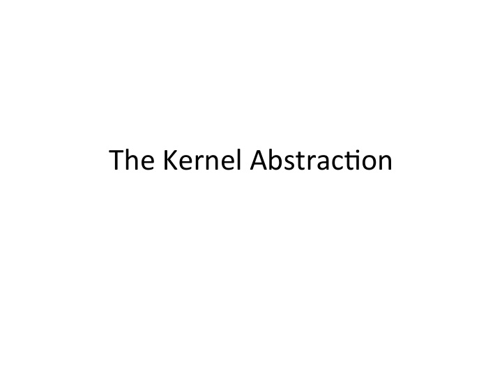 the kernel abstrac on main points