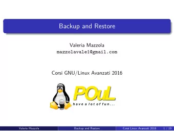 Backup and Restore  Valeria Mazzola  mazzolavale1@gmail.com  Corsi GNU/Linux Avanzati 2016  Valeria