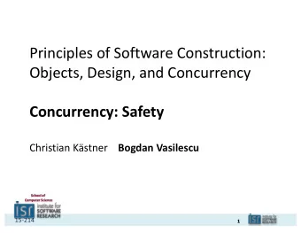 Principles of Software Construction:  Objects, Design, and Concurrency  Concurrency: Safety