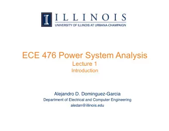 ECE 476 Power System Analysis Lecture 1  Introduction Alejandro D. Dominguez-Garcia  Department