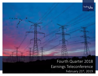 Fourth Quarter 2018  Earnings Teleconference February 21 st , 2019  HYDRO ONE LIMITED  4Q18