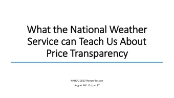 What the Natio  ional  l Weather  Servic  ice can Teach Us About  Pric  ice Transparency  NAHDO