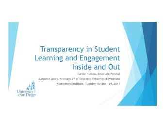 Transparency in Student  Learning and Engagement Inside and Out  Carole Huston, Associate Provost
