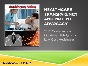HEALTHCARE  TRANSPARENCY  AND PATIENT  ADVOCACY  2012 Conference on  Obtaining High Quality  Low