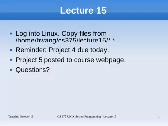 Lecture 15  Log into Linux. Copy files from  /home/hwang/cs375/lecture15/*.*  Reminder: