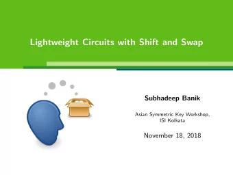 Lightweight Circuits with Shift and Swap  Subhadeep Banik  Asian Symmetric Key Workshop,  ISI