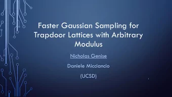 Trapdoor Lattices with Arbitrary  Modulus  Nicholas Genise  Daniele Micciancio  (UCSD)  1  Overview