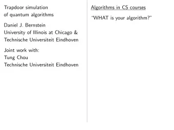 Trapdoor simulation  Algorithms in CS courses  of quantum algorithms  WHAT is your algorithm?