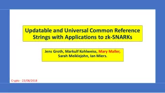 Updatable and Universal Common Reference  Strings with Applications to zk-SNARKs  Jens Groth,