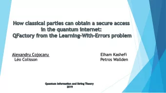 Alexandru Cojocaru  Elham Kashefi  Lo Colisson  Petros Wallden  Overview  Part 1: Classical