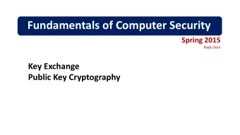 Fundamentals of Computer Security  Spring 2015  Radu Sion  Key Exchange  Public Key Cryptography