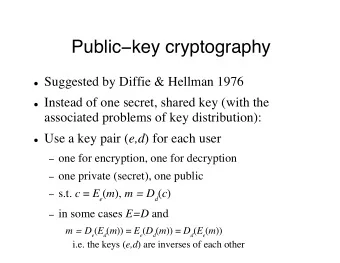 Public ! key cryptography  S&quot;##ested )y Diffie . /ellman 1567  8nstead 9f 9ne secret,