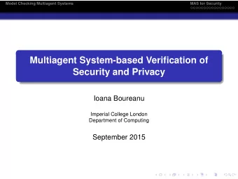 Multiagent System-based Verification of  Security and Privacy  Ioana Boureanu  Imperial College