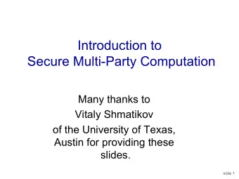 Introduction to  Secure Multi-Party Computation  Many thanks to  Vitaly Shmatikov  of the