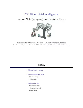 CS 188: Artificial Intelligence  Neural Nets (wrap-up) and Decision Trees  Instructors: Pieter
