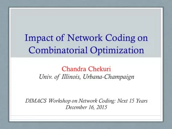 Impact of Network Coding on  Combinatorial Optimization  Chandra Chekuri  Univ. of  Illinois,
