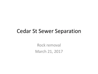 Cedar St Sewer Separation  Rock removal  March 21, 2017  Agenda  History  Project timeline