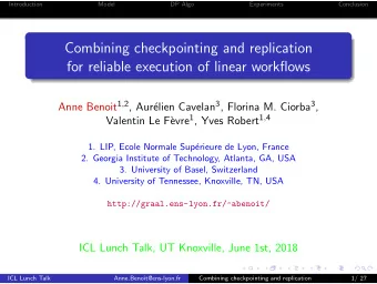 Combining checkpointing and replication  for reliable execution of linear workflows Anne Benoit 1 ,