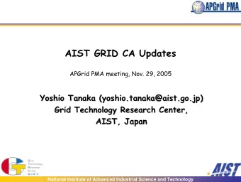 AIST GRID CA Updates  APGrid PMA meeting, Nov. 29, 2005  Yoshio Tanaka (yoshio.tanaka@aist.go.jp