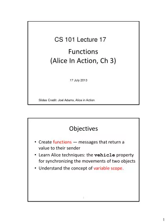 Functions  (Alice In Action, Ch 3)  17 July 2013  Slides Credit: Joel Adams, Alice in Action