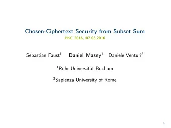 Chosen-Ciphertext Security from Subset Sum  PKC 2016, 07.03.2016 Sebastian Faust 1 Daniel Masny 1