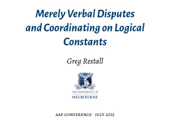MerelyVerbalDisputes  andCoordinatingonLogical  Constants  Greg Restall aap conference  july 2015