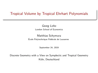 Tropical Volume by Tropical Ehrhart Polynomials  Georg Loho  London School of Economics  Matthias